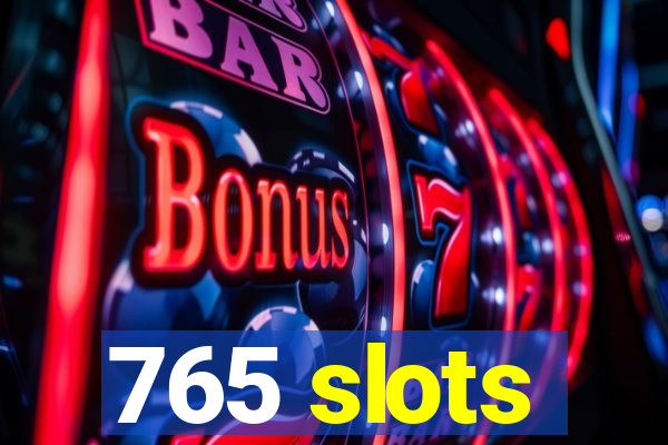 765 slots